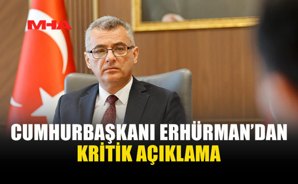 ERHÜRMAN: ÇABALARIN DEVAMI İÇİN ZEMİN KALMADI