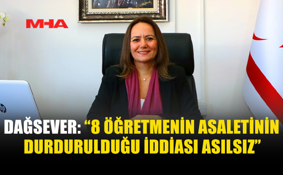DAĞSEVER: İDDİALAR GERÇEĞİ YANSITMIYOR