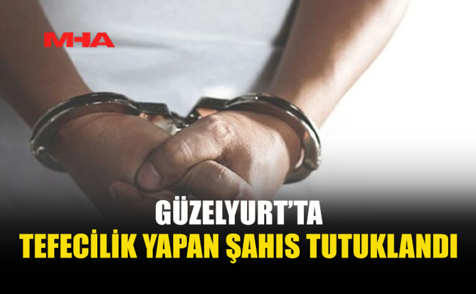 BORÇ SENEDİYLE TEFECİLİK YAPAN ŞAHIS TUTUKLANDI