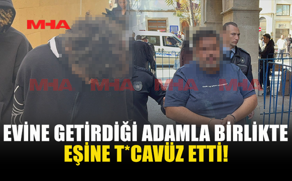 EVİNE GETİRDİĞİ ADAMLA BİRLİKTE TEHDİTLE EŞİNİ İSTİSMAR ETTİ