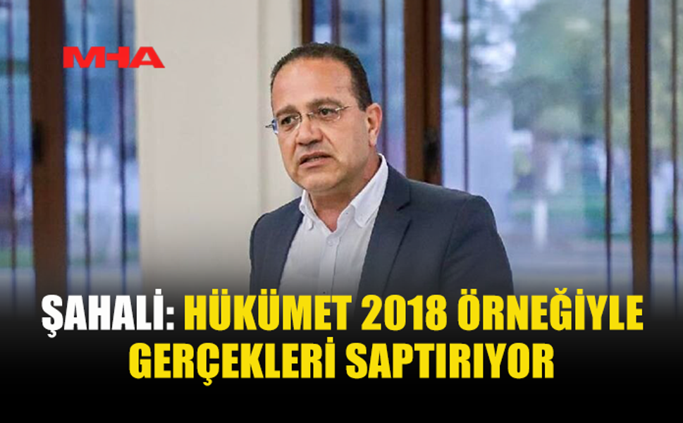 ŞAHALİ: HÜKÜMET GERÇEKLERİ ÇARPITIYOR