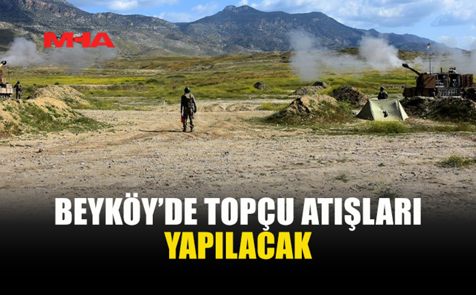 BEYKÖY’DE İKİ GÜN SÜRECEK TOPÇU ATIŞLARI YAPILACAK