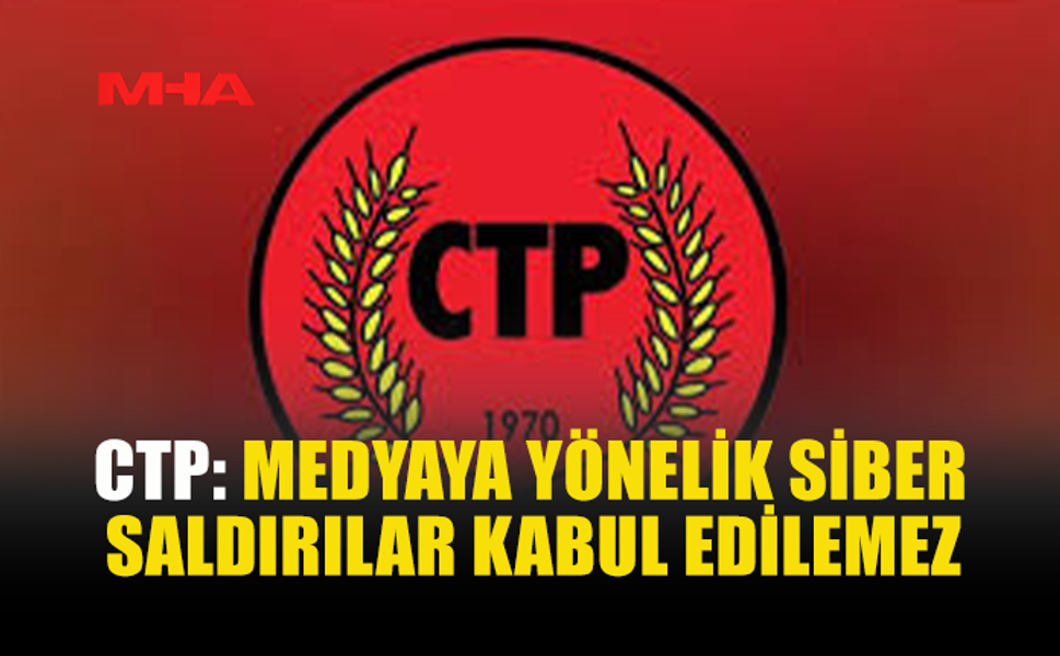 CTP’DEN DİJİTAL SALDIRILARA SERT TEPKİ