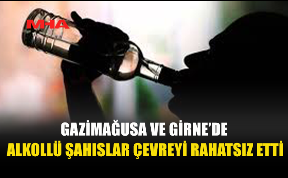 GAZİMAĞUSA VE GİRNE’DE SARHOŞLUK NEDENİYLE 2 KİŞİ TUTUKLANDI