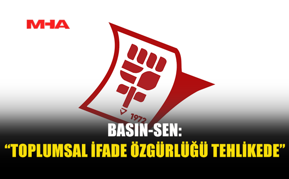 BASIN-SEN: “BASIN ÖZGÜRLÜĞÜ TEHDİT ALTINDA”