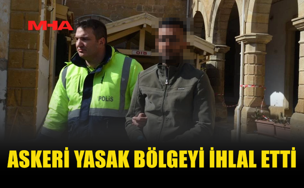 ASKERİ BÖLGEYİ İHLAL EDEN ZANLI MAHKEMEYE ÇIKARILDI