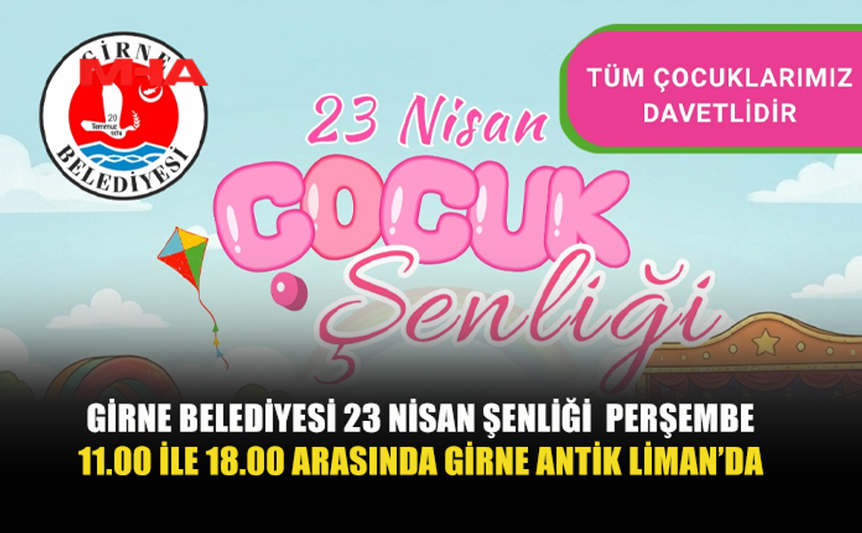 GİRNE BELEDİYESİ 23 NİSAN ŞENLİĞİ DÜZENLİYOR