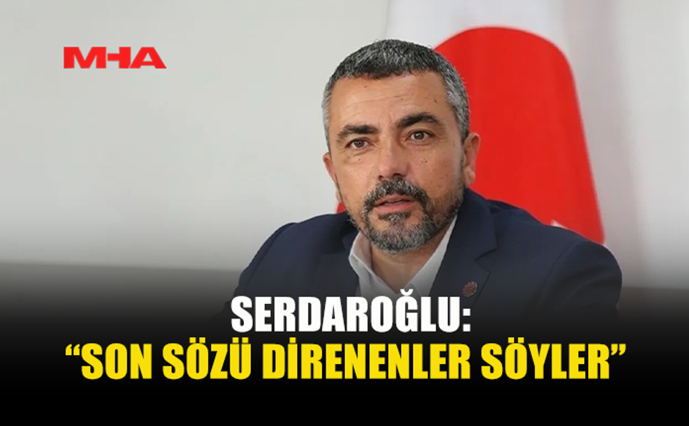 SERDAROĞLU: SERDAROĞLU: TASARI TAMAMEN GERİ ÇEKİLMELİ