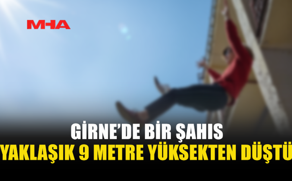 GİRNE’DE BALKONDAN DÜŞEN ŞAHIS YARALANDI