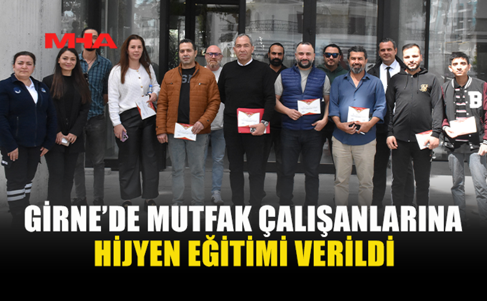 GİRNE BELEDİYESİ’NDEN MUTFAK ÇALIŞANLARINA HİJYEN EĞİTİMİ