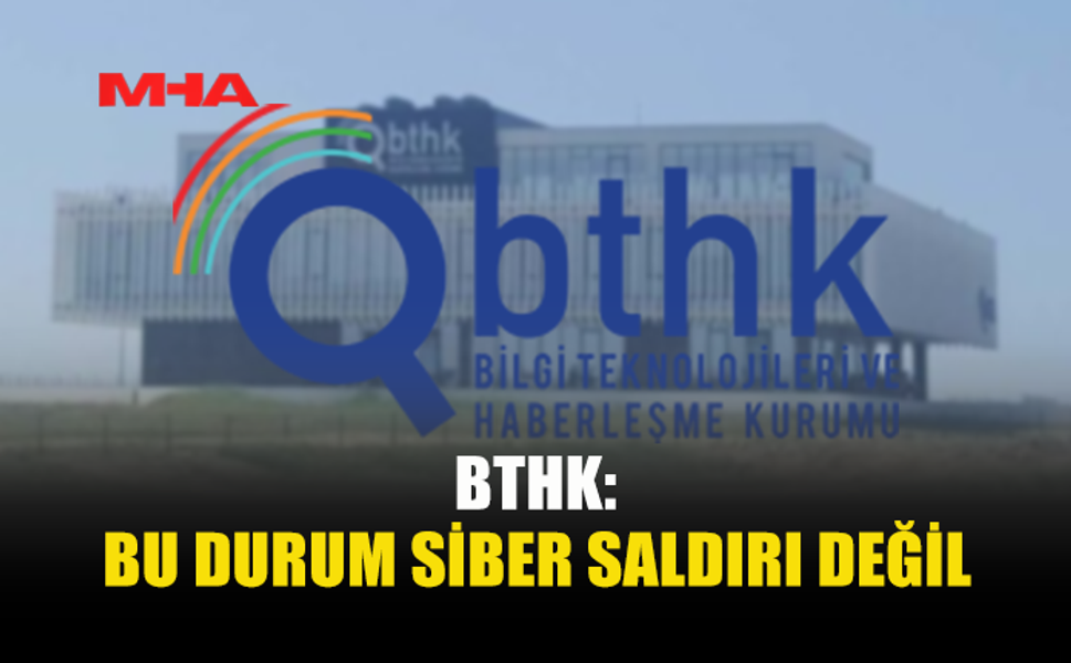 BTHK: SOSYAL MEDYA İŞLEMLERİ SİBER SALDIRI DEĞİL