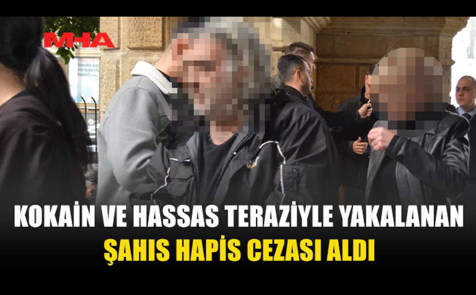 KOKAİN VE HASSAS TERAZİYLE YAKALANAN ŞAHIS CEZAEVİNE GÖNDERİLDİ