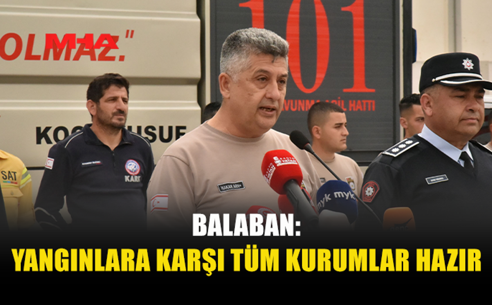 SİVİL SAVUNMA’DAN YANGINLARA KARŞI TAM HAZIRLIK MESAJI