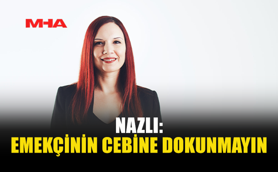 NAZLI’DAN HAYAT PAHALILIĞI ÖDENEĞİ ELEŞTİRİSİ