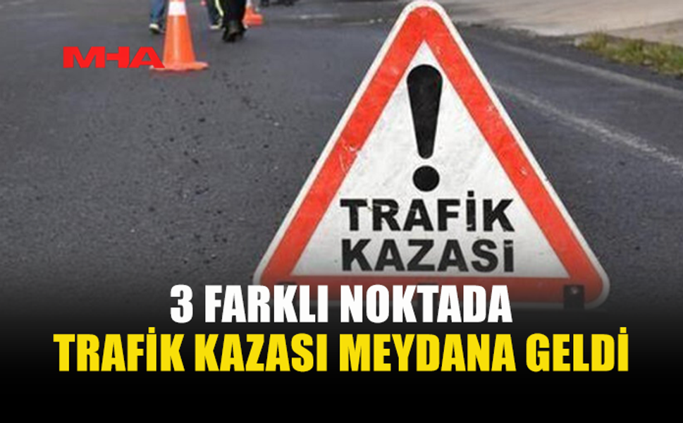 ÜÇ TRAFİK KAZASINDA BİR KİŞİ YARALANDI, ALKOLLÜ İKİ SÜRÜCÜ TUTUKLANDI
