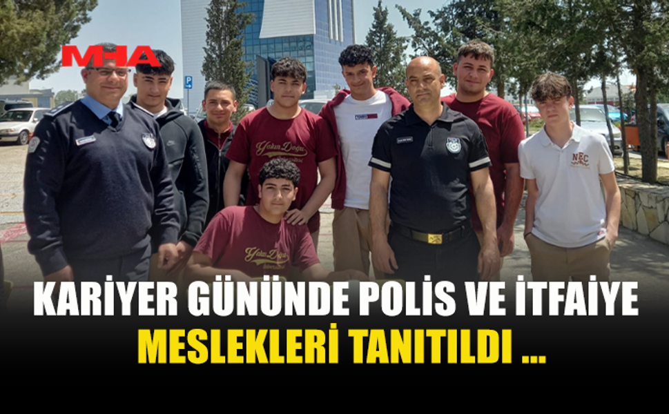 KARİYER GÜNÜNDE POLİS VE İTFAİYE TANITILDI