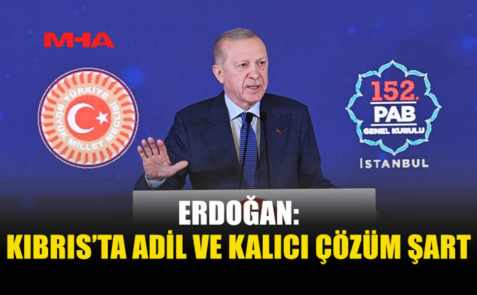 ERDOĞAN: KIBRIS TÜRKLERİNE UYGULANAN İZOLASYON SONA ERMELİ