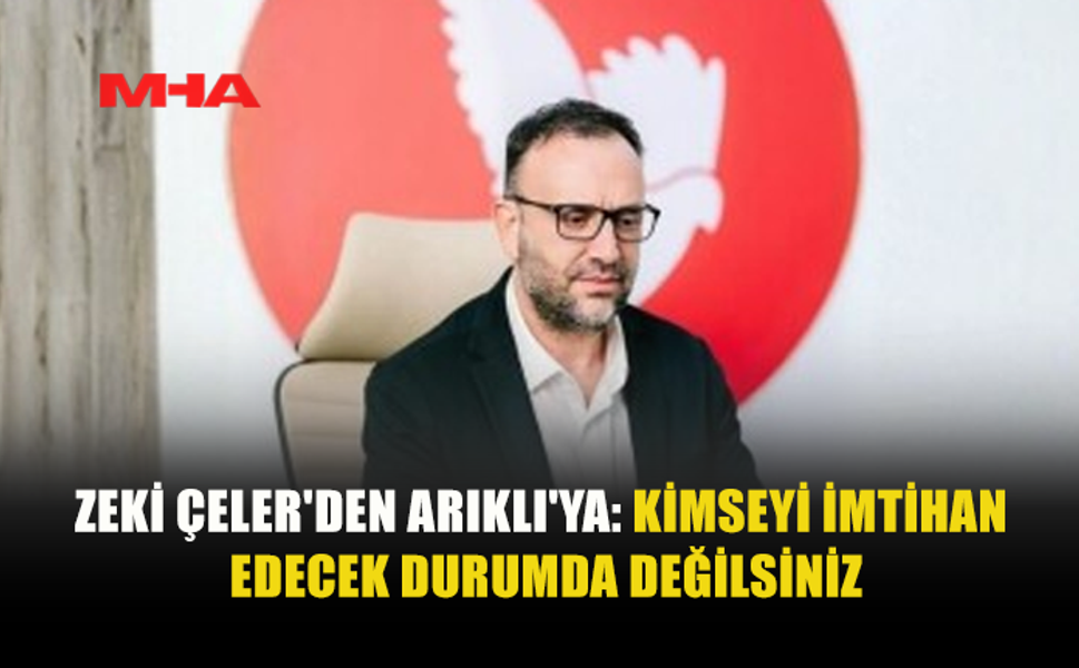ZEKİ ÇELER’DEN ARIKLI'YA ELEŞTİRİ