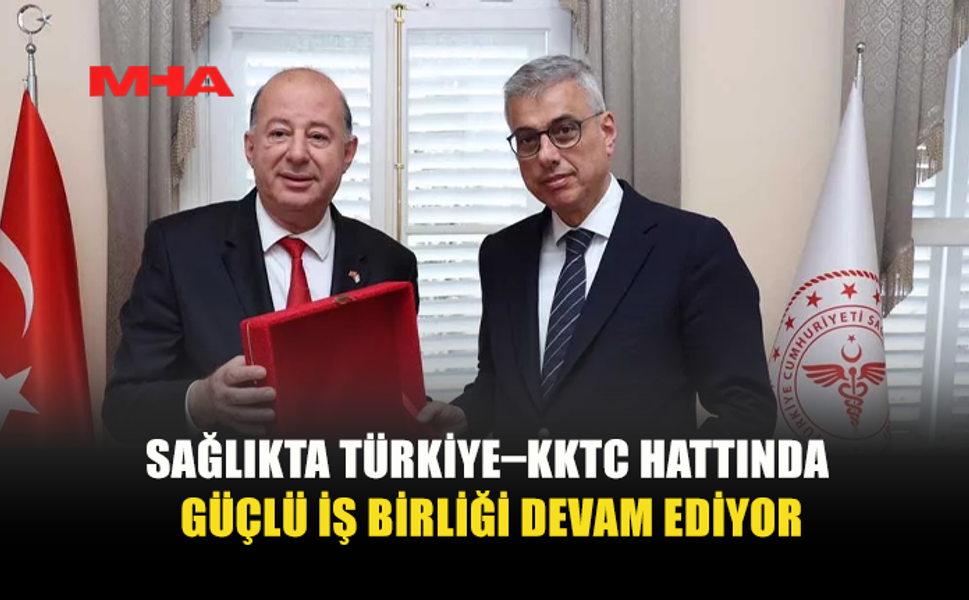 KKTC İLE TÜRKİYE ARASINDA SAĞLIKTA YENİ DÖNEM