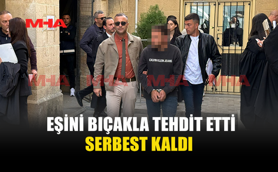 EŞİNİ BIÇAKLA TEHDİT ETTİ‚ TEMİNATA BAĞLANDI
