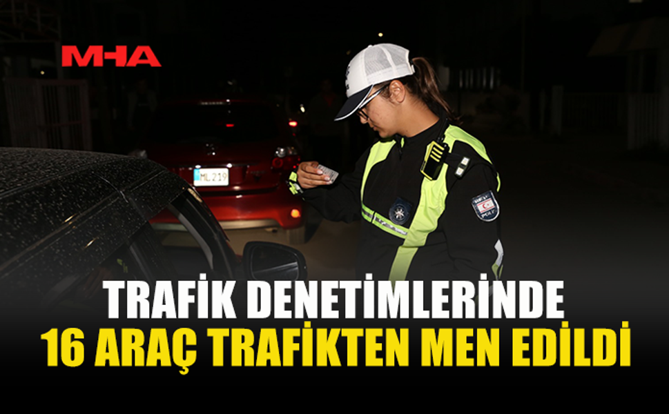 TRAFİK DENETİMLERİNDE 222 SÜRÜCÜYE YASAL İŞLEM UYGULANDI