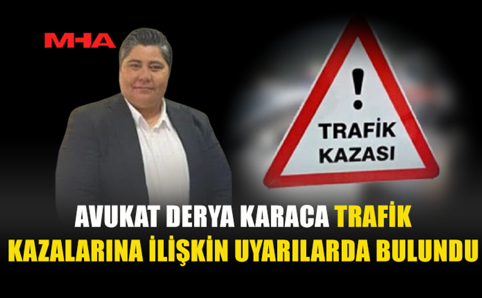 KARACA: TRAFİKTE İHMALLER CAN ALMAYA DEVAM EDİYOR