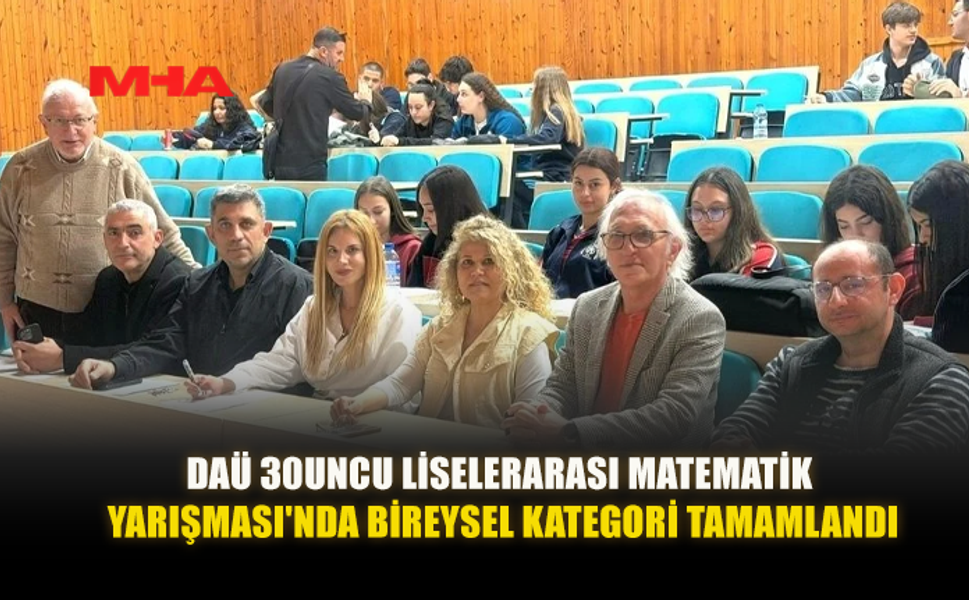 DAÜ MATEMATİK YARIŞMASINDA BİREYSEL FİNAL TAMAMLANDI