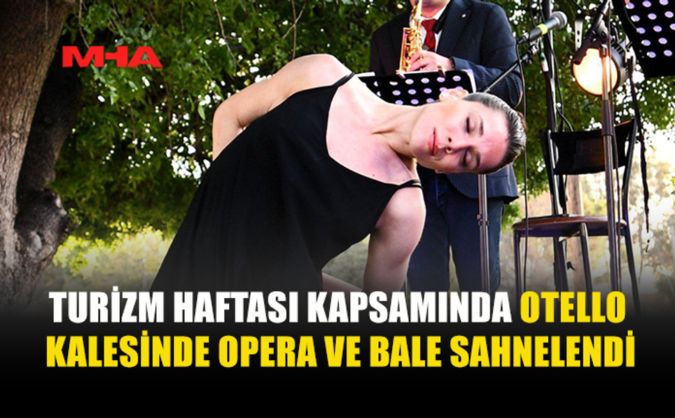 OTELLO KALESİ’NDE OPERA VE BALE GECESİ