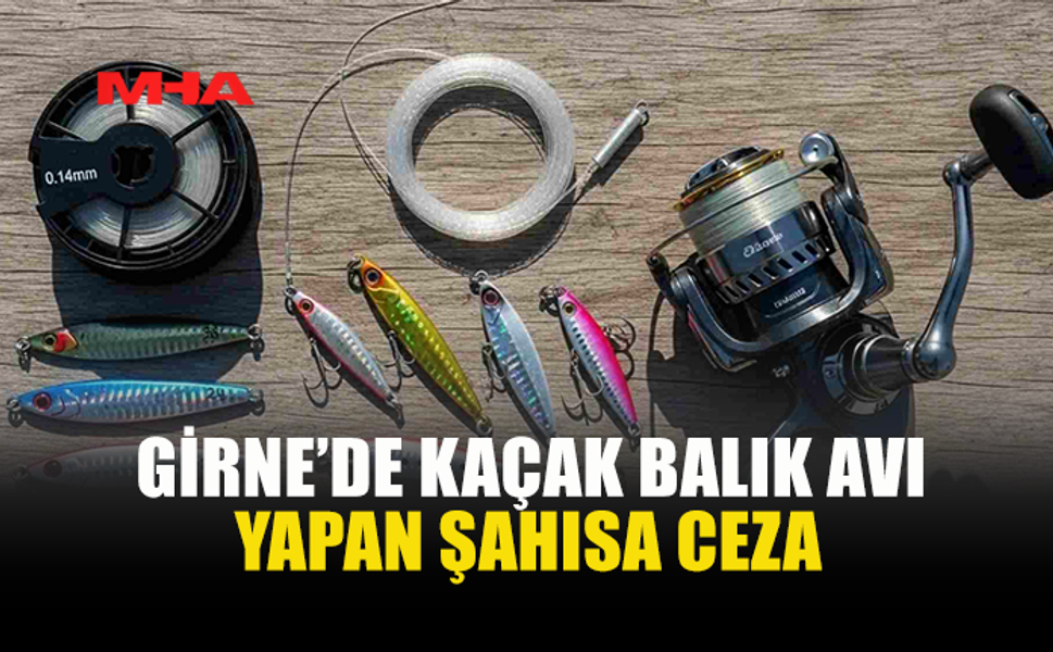 GİRNE LİMANI’NDA KAÇAK AVLANAN ŞAHISA CEZA