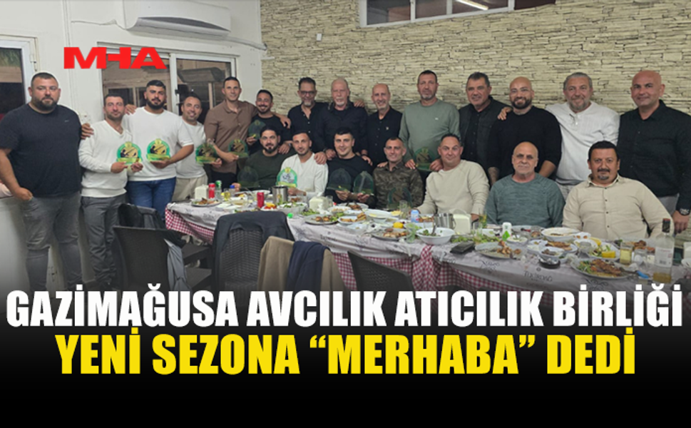 GAZİMAĞUSA AVCILIK ATICILIK BİRLİĞİ YENİ SEZONU AÇTI