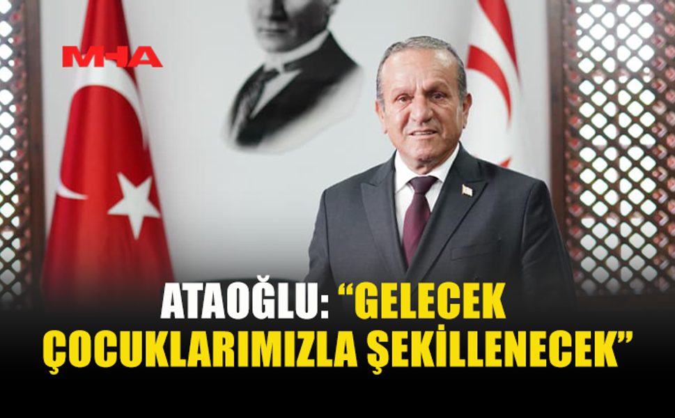 ATAOĞLU: ÇOCUKLAR EN BÜYÜK TEMİNATIMIZDIR