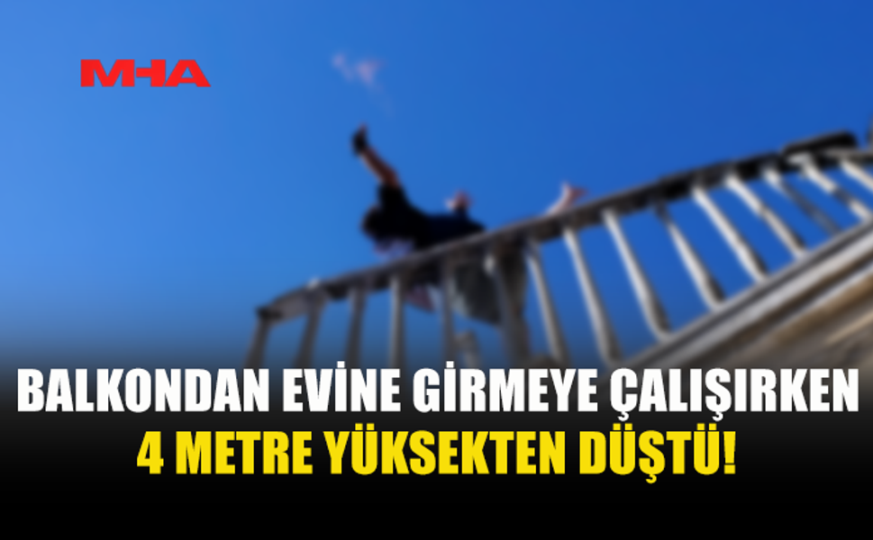 40 YAŞINDAKİ ŞAHIS 4 METREDEN DÜŞEREK YARALANDI