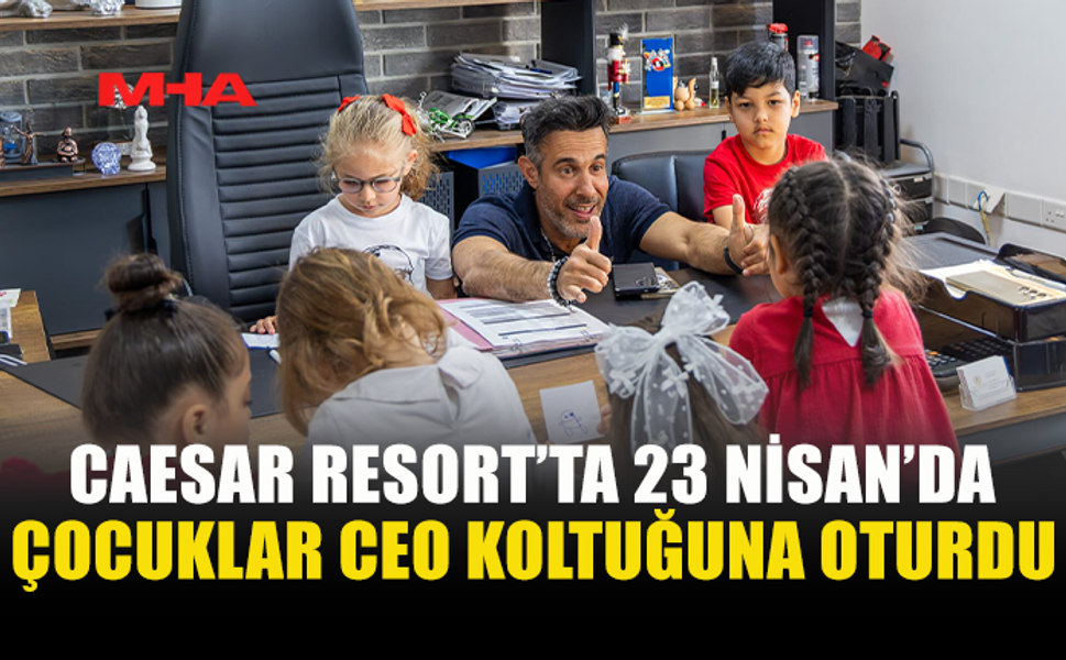 CAESAR RESORT’TA MİNİKLERE ÖZEL 23 NİSAN KUTLAMASI