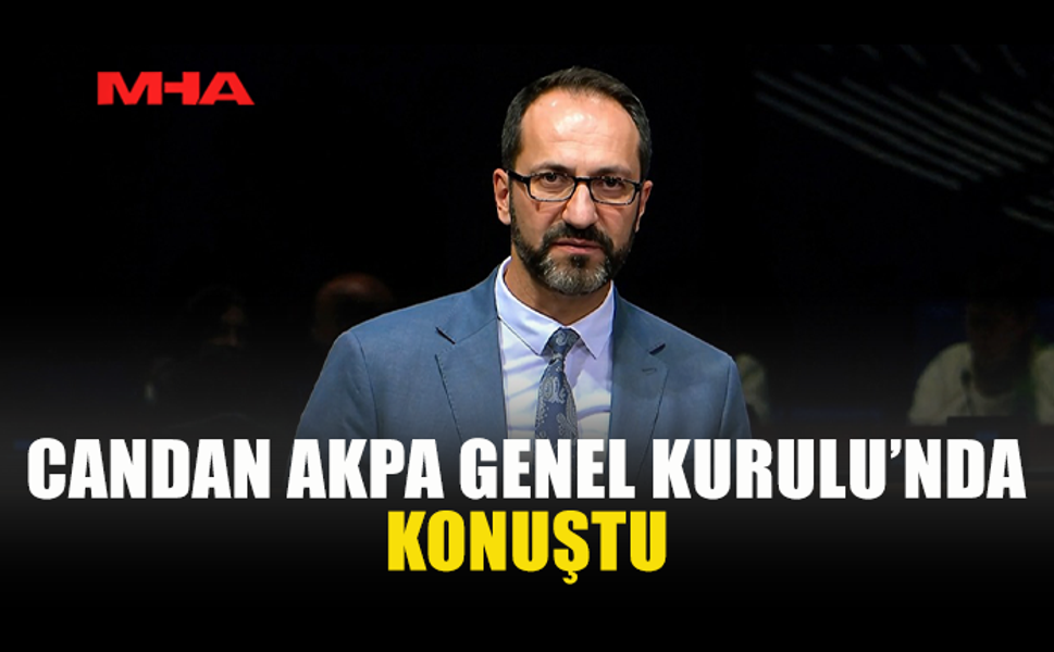 CANDAN: BÖLGEDEKİ GELİŞMELER CİDDİ RİSKLER TAŞIYOR