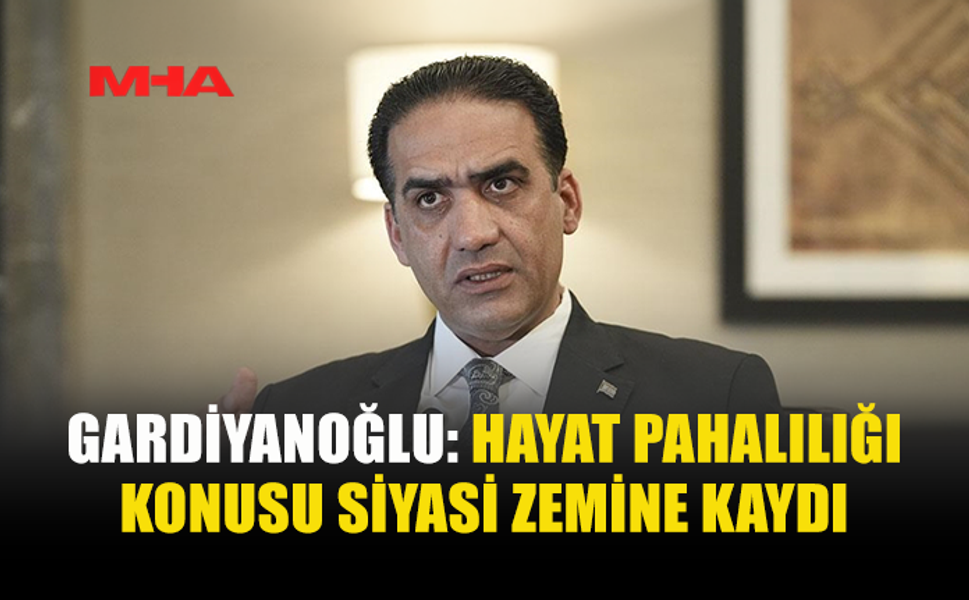 GARDİYANOĞLU: “HAYAT PAHALILIĞI TARTIŞMASI SİYASETE DÖNÜŞTÜ”
