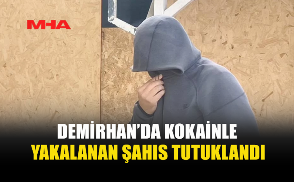 DEMİRHAN’DA KOKAİNLE YAKALANDI