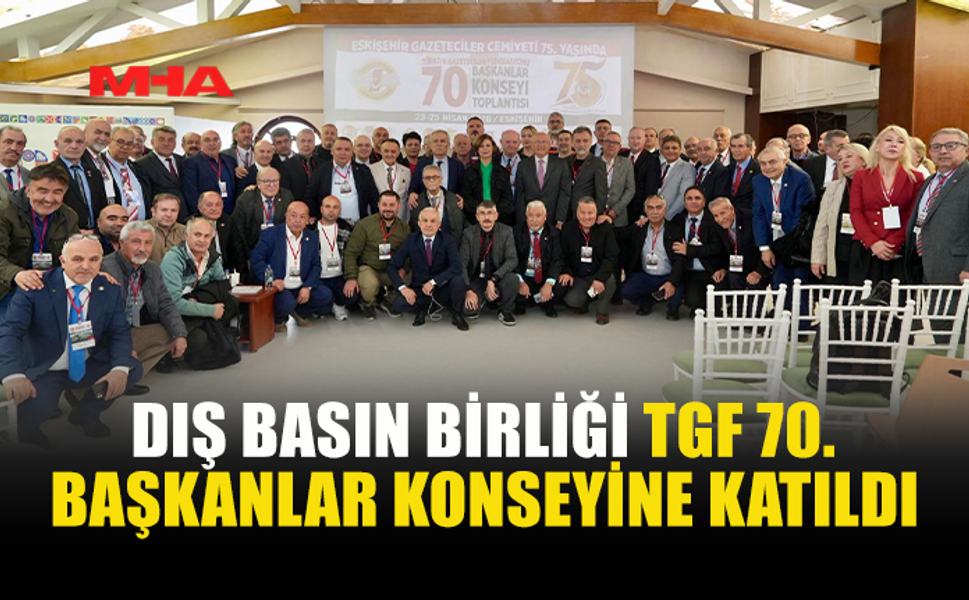 DIŞ BASIN BİRLİĞİ TGF TOPLANTISINA KATILDI