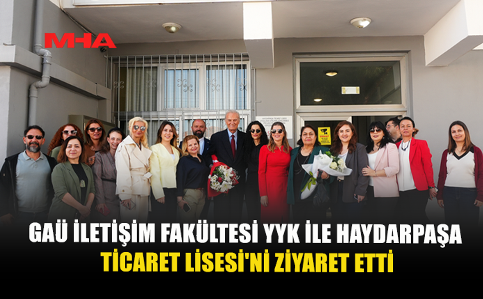GAÜ HEYETİNDEN YYK VE HAYDARPAŞA TİCARET LİSESİ’NE ZİYARET: MEDYA OKURYAZARLIĞI VURGUSU