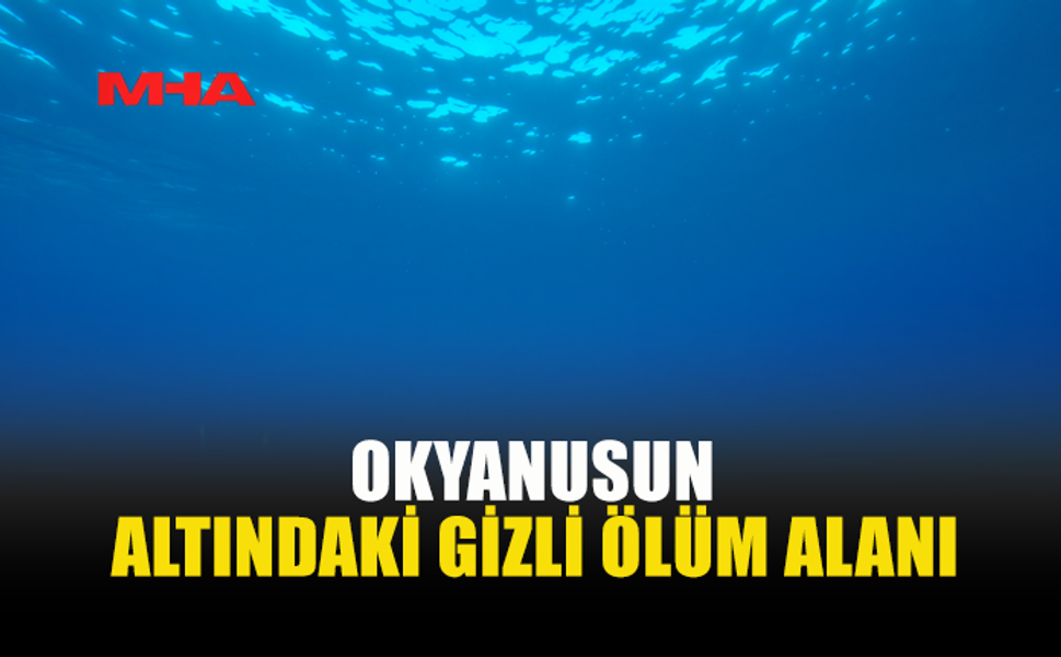 OKYANUSTA YAŞAMIN BİTTİĞİ NOKTALAR