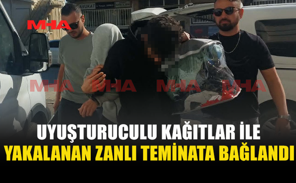 UY*ŞTURUCUYLA YAKALANAN ZANLI TEMİNATLA SERBEST BIRAKILDI