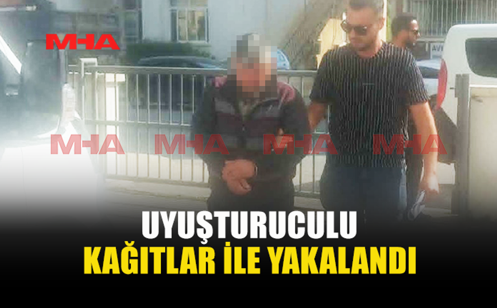 YASAKLI MADDELİ KAĞITLAR İLE YAKALANDI‚ TUTUKLANDI