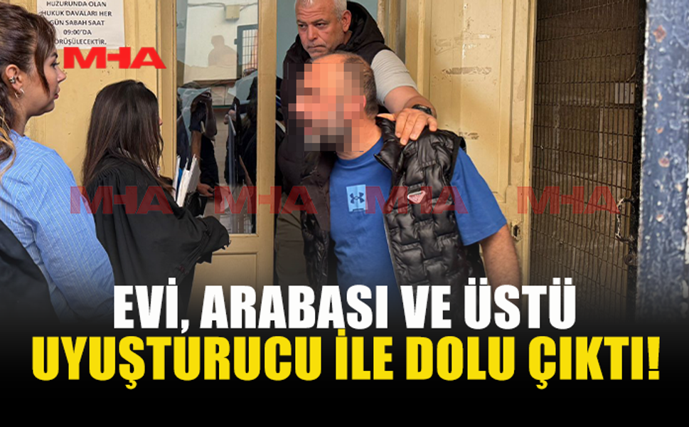 EVİNDE‚ ARACINDA VE ÜSTÜNDE YASAKLI MADDE ELE GEÇİRİLDİ!