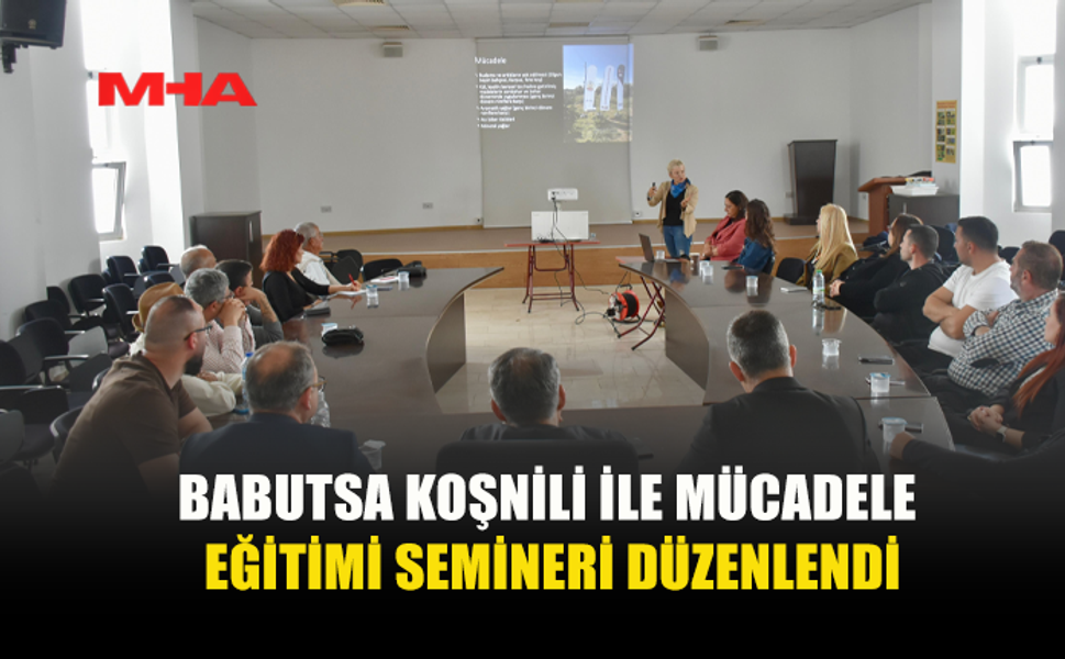 BABUTSA KOŞNİLİYLE MÜCADELE İÇİN EĞİTİM SEMİNERİ DÜZENLENDİ