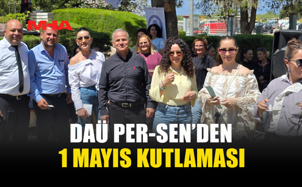 DAÜ ÇALIŞANLARI 1 MAYIS’TA BİR ARAYA GELDİ
