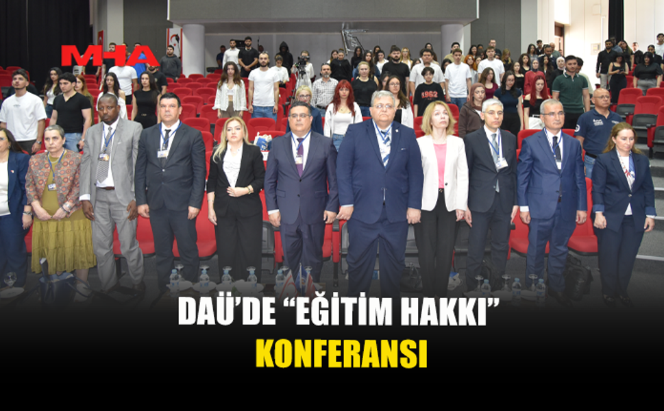 DAÜ’DE ”EĞİTİM HAKKI ULUSLARARASI KONFERANSI” DÜZENLENDİ