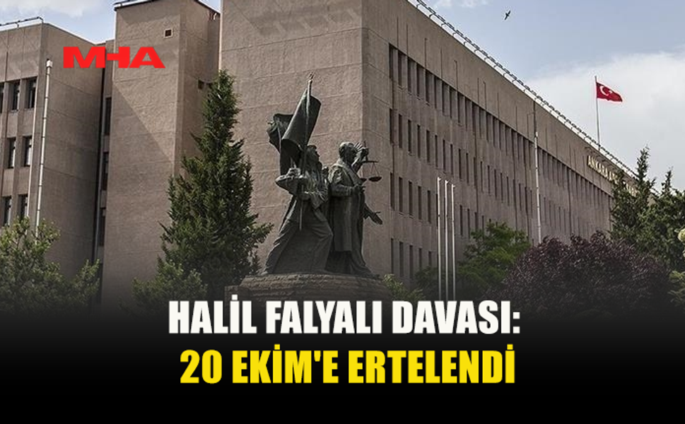 HALİL FALYALI “SUÇ ÖRGÜTÜ” DAVASI 20 EKİM'E ERTELENDİ