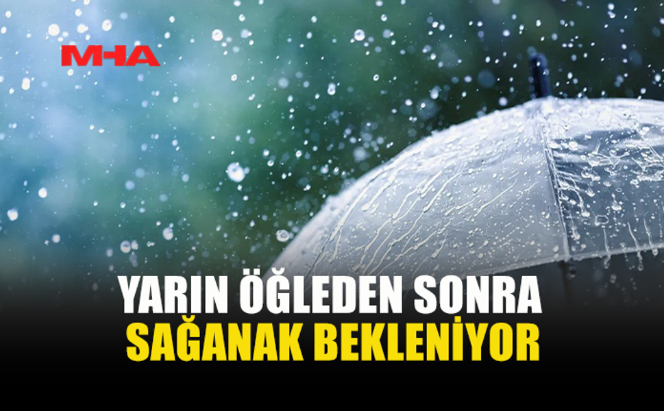 METEOROLOJİ DAİRESİ: "YARIN ÖĞLE SAATLERİNDE SAĞANAK BEKLENİYOR"
