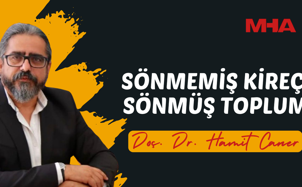 DOÇ.DR. HAMİT CANER'İN KALEMİNDEN: SÖNMEMİŞ KİREÇ, SÖNMÜŞ TOPLUM