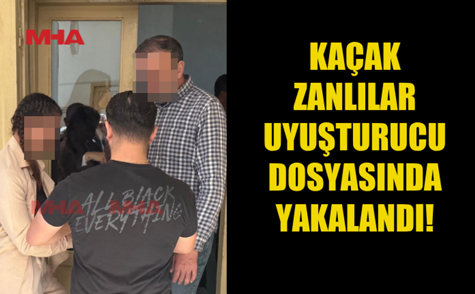 UY*ŞTURUCU OPERASYONU KAÇAK YAŞAMI ORTAYA ÇIKARDI