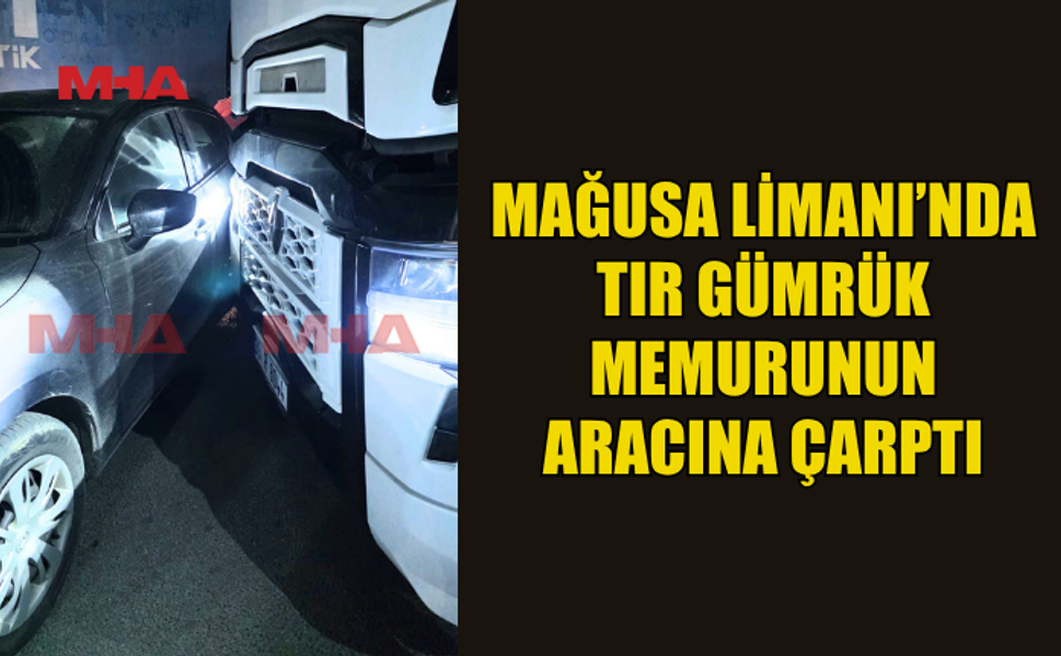 GÜMRÜK MEMURUNUN ARACINA TIR ÇARPTI
